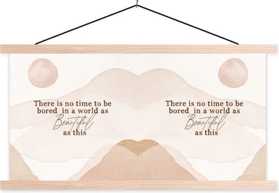 Posterhanger incl. Poster 120x60 cm - Schoolplaat - Spreuken - Quotes - There is no time to be bored in a world as beautiful as this - Wereld - Textielposter - Blanke latten