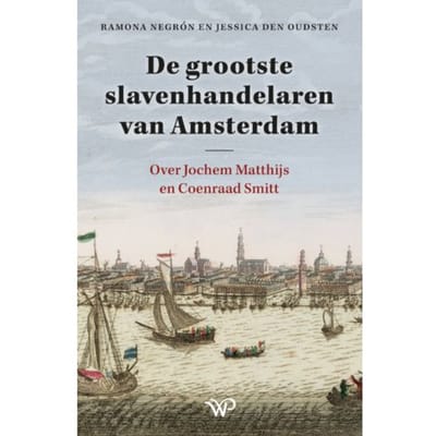 De Grootste Slavenhandelaren Van Amsterdam - Ramona Negrón