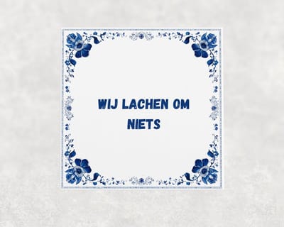 Spreuk tegel 15x15 cm Wij lachen om niets