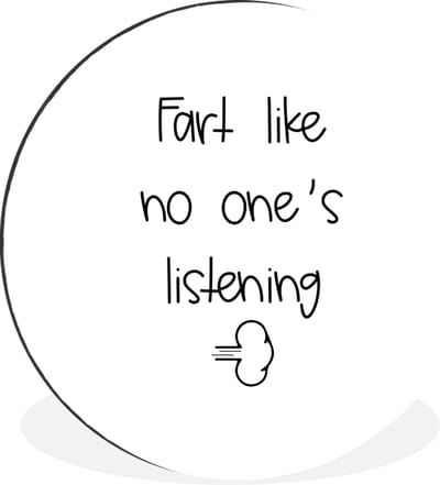 WallCircle - Wandcirkel - Muurcirkel - Spreuken - Quotes - Fart like no one's listening - Aluminium - Dibond - 30x30 cm - Binnen en Buiten