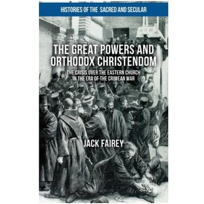 The Great Powers And Orthodox Christendom - Fairey, Jack