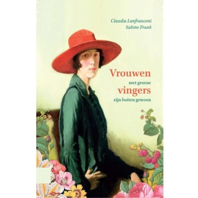 Vrouwen Met Groene Vingers Zijn Buiten Gewoon - Claudia Lanfranconi