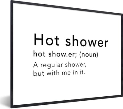 Fotolijst incl. Poster - Spreuken - Quotes - A regular shower but with me in it - Hot shower - Douche - Shower - 40x30 cm - Posterlijst