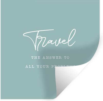 Muurstickers - Sticker Folie - Spreuken - Quotes - The answer to all your problems - Travel - Reis - 100x100 cm - Plakfolie - Muurstickers Kinderkamer - Zelfklevend Behang XXL - Zelfklevend behangpapier - Stickerfolie