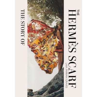 The Story Of The Hermes Scarf - Laia Farran Graves