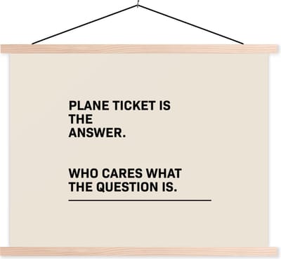 Posterhanger incl. Poster 120x90 cm - Schoolplaat - Spreuken - Quotes - Plane ticket is the answer - Who cares what the question is - Reizen - Textielposter - Blanke latten