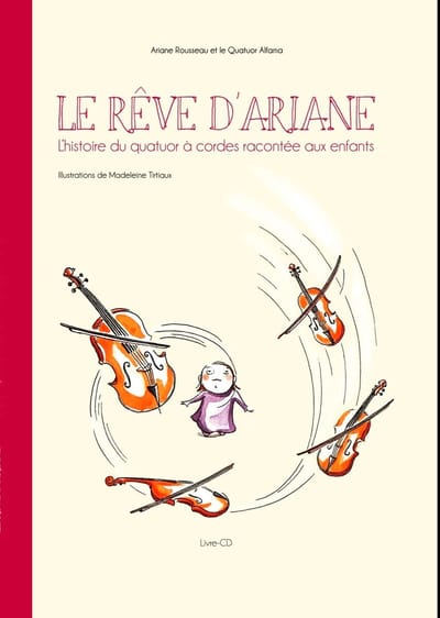Ariane Rousseau & Quatuor Alfama - Le Rêve D'Ariane (L'histoire Du Quatuor À Cordes Racontée Aux Enfants) (CD)