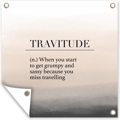 Tuin poster Spreuken - Quotes - When you start to get grumpy and sassy because you miss travelling - Travitude - 200x200 cm - Tuindoek