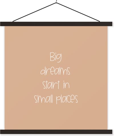 Posterhanger incl. Poster 60x60 cm - Schoolplaat - Spreuken - Quotes - Big dreams start in small places - Dream - Textielposter - Zwarte latten