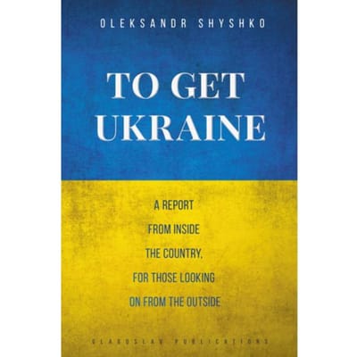 To Get Ukraine - Oleksandr Shyshko