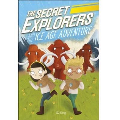 The Secret Explorers And The Ice Age Adventure - The Secret Explorers - SJ King