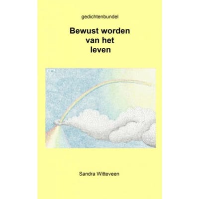 Bewust Worden Van Het Leven. - Sandra Witteveen