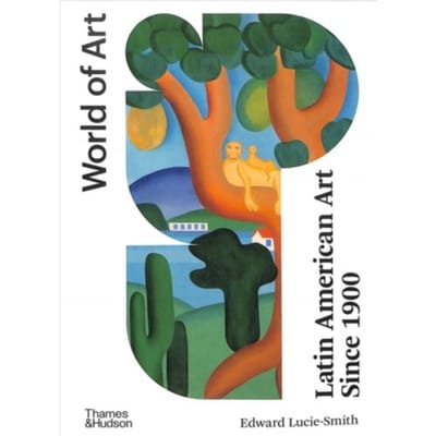 Latin American Art Since 1900 - World Of Art - Edward Lucie-Smith