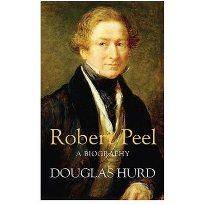 Robert Peel - Rt. Hon Lord Douglas Hurd