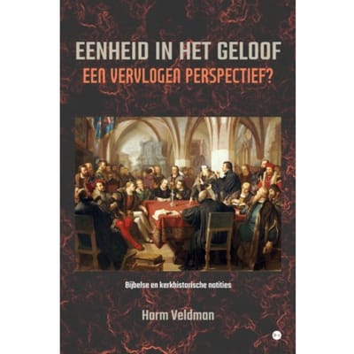 Eenheid In Het Geloof - Harm Veldman
