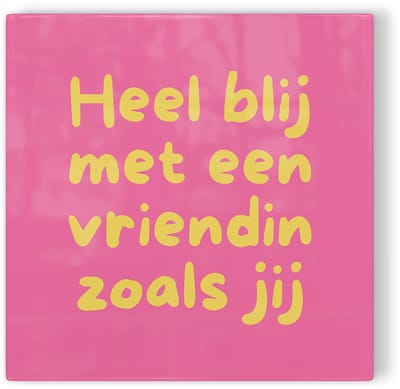 Tegeltje Heel blij met een vriendin zoals jij - roze geel - tegeltje liefde - tegeltje met tekst