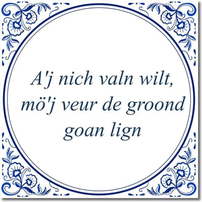 Tegeltje met standaard - A'j nich valn wilt, mö'j veur de groond goan lign
