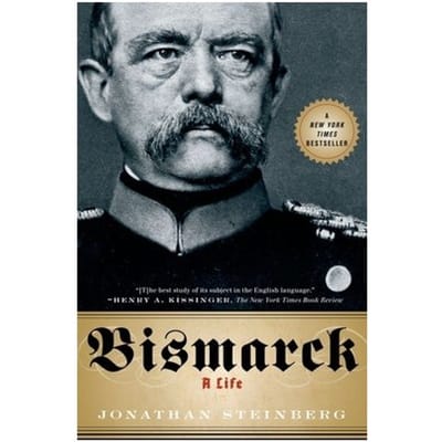 Bismarck: A Life - Jonathan Steinberg