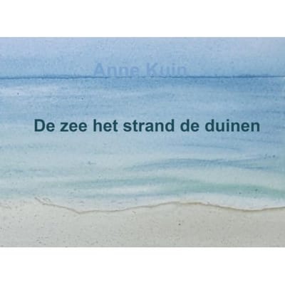 De Zee Het Strand De Duinen - Anne Kuin