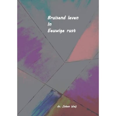 Bruisend Leven In Eeuwige Rust - Johan de Weij