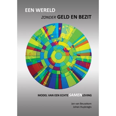 Een Wereld Zonder Geld En Bezit - Johan Huybregts