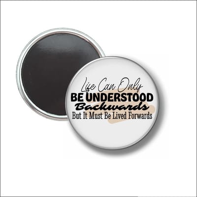 Button Met Magneet 58 MM - Life Can Only Be Understood Backwards - NIET VOOR KLEDING