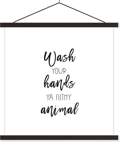 Posterhanger incl. Poster 60x60 cm - Schoolplaat - Spreuken - Quotes - Wash your hands ya filthy animal - Textielposter - Zwarte latten