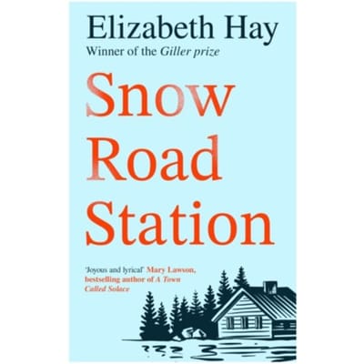 Snow Road Station - Elizabeth Hay