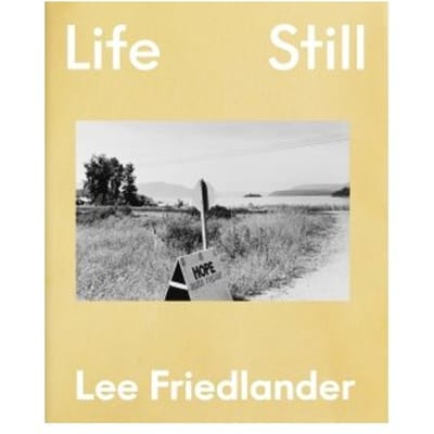 Lee Friedlander: Life Still - Lee Friedlander