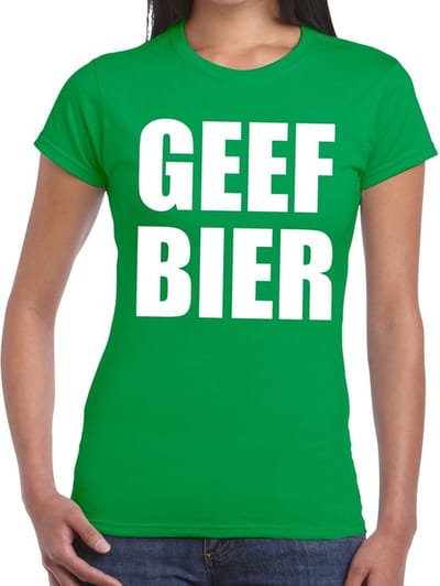 Geef Bier tekst t-shirt groen dames - dames shirt Geef Bier S