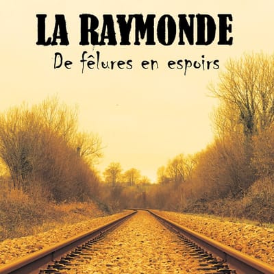La Raymonde - De Felures En Espoirs (CD)