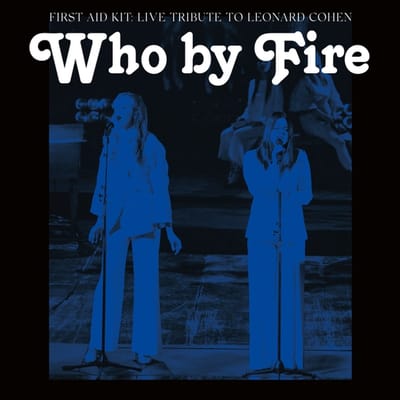 Who By Fire - Live Tribute To Leonard Cohen - First Aid Kit