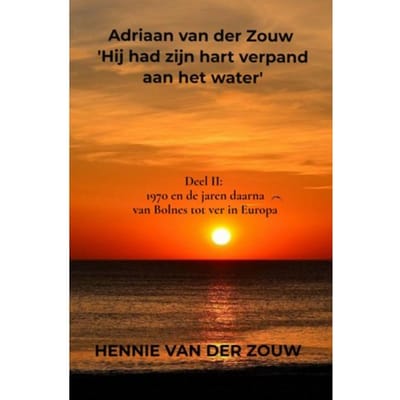 Adriaan Van Der Zouw 'Hij Had Zijn Hart Verpand Aan Het Water' - Hennie Van der Zouw