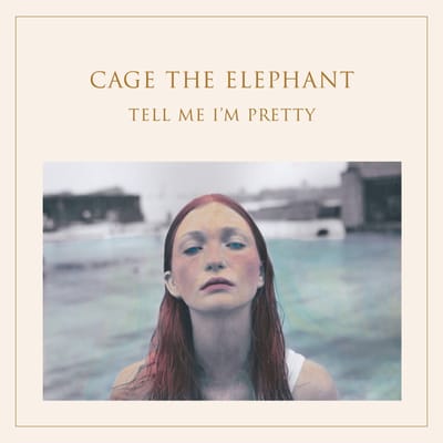 Tell Me I'M Pretty - Cage The Elephant