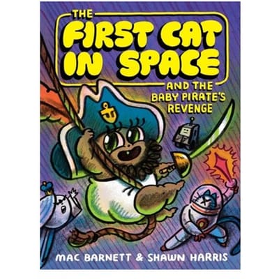 The First Cat In Space And The Baby Pirate’s Revenge - The First Cat In Space - Mac Barnett