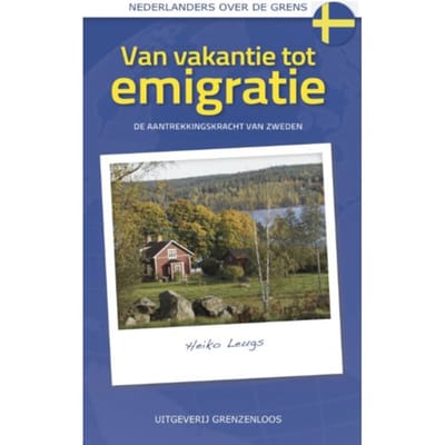 Van Vakantie Tot Emigratie - Nederlanders Over De Grens - Heiko Leugs