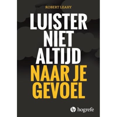 Luister Niet Altijd Naar Je Gevoel - Robert Leahy