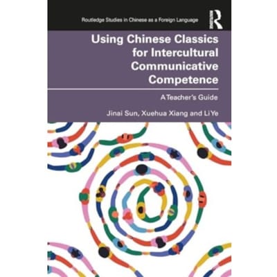 Using Chinese Classics For Intercultural Communicative Competence - Routledge Studies In - Sun, Jinai