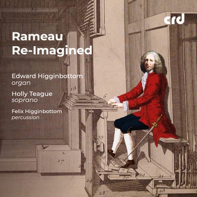 Edward Higginbottom, Holly Teague, Felix Higginbottom - Jean-Phillipe Rameau Re-Imagined (CD)