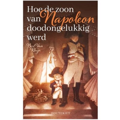 Hoe De Zoon Van Napoleon Doodongelukkig Werd - Bert Van Rhijn