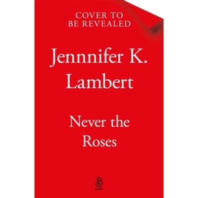 Never The Roses - Jennifer K. Lambert