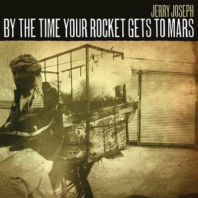 Jerry Joseph - By The Time Your Rocket Gets To Mars (2 LP) (Limited Edition)