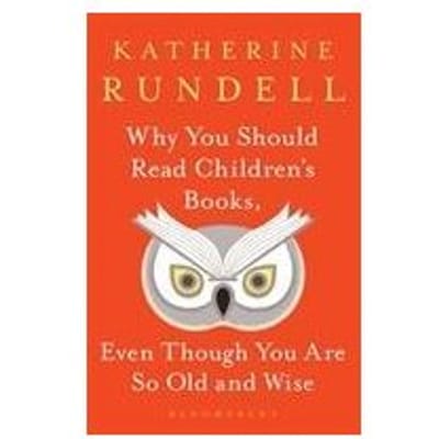 Why You Should Read Children's Books, Even Though You Are So Old And Wise - Katherine Rundell
