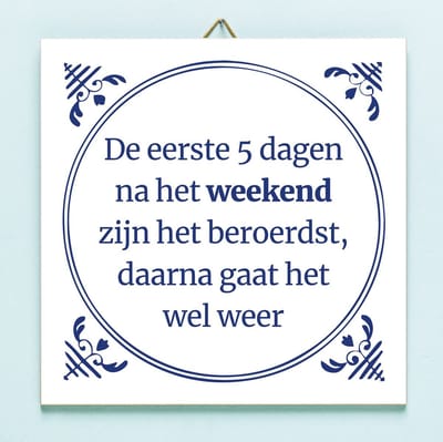 Tegeltje De eerste 5 dagen na het weekend zijn het beroerdst van Ditverzinjeniet