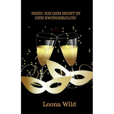 Nein! Ich Geh Nicht In Den Swingerclub! - Loona Wild