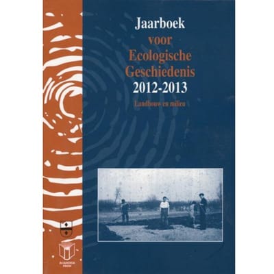 Landbouw En Milieu / 2012-2013 - Jaarboek Voor Ecologische Geschiedenis
