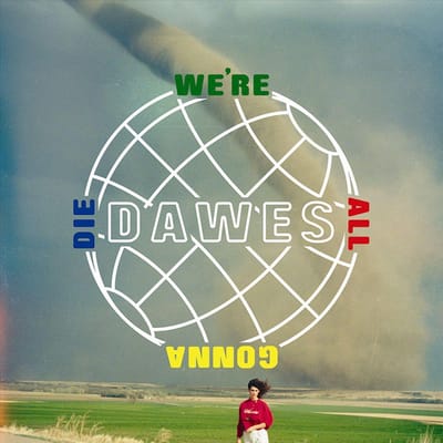 Were All Gonna Die - Dawes
