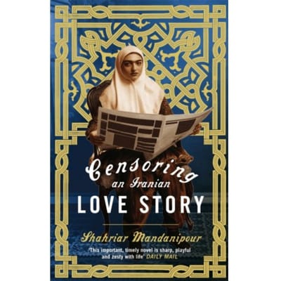 Censoring An Iranian Love Story - Shahriar Mandanipour