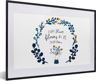 Fotolijst incl. Poster - Every flower blooms in its own time - Spreuken - Quotes - 60x40 cm - Posterlijst