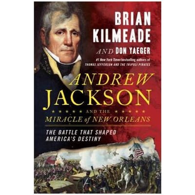 Andrew Jackson And The Miracle Of New Orleans - Brian Kilmeade